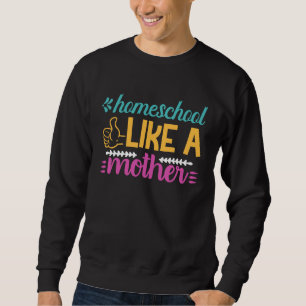 Homeschool wie eine Mutter Grafik für Mama Sweatshirt