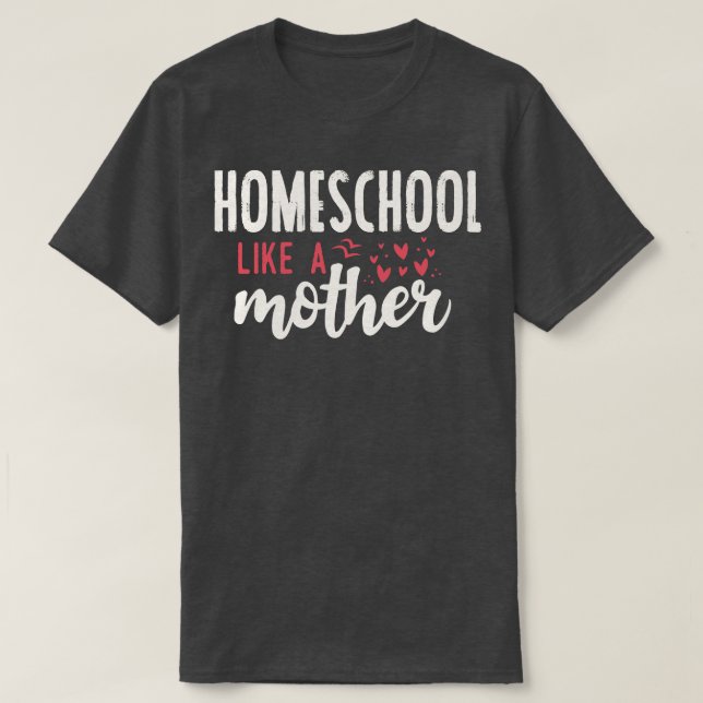 Homeschool wie eine Mutter T-Shirt (Design vorne)