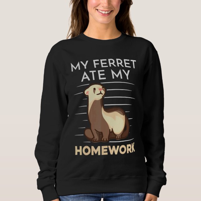 Homework Eating Excuse Quote For Student Ferret Sweatshirt (Vorderseite)