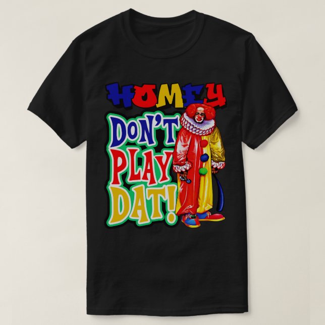 Homey Dont Play Dat T-Shirt (Design vorne)