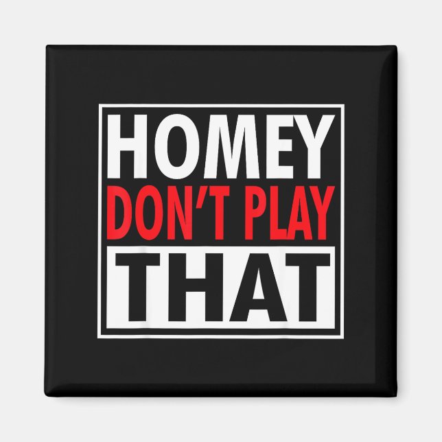 Homey Don't Play That Funny 90s Saying  Magnet (Vorne)