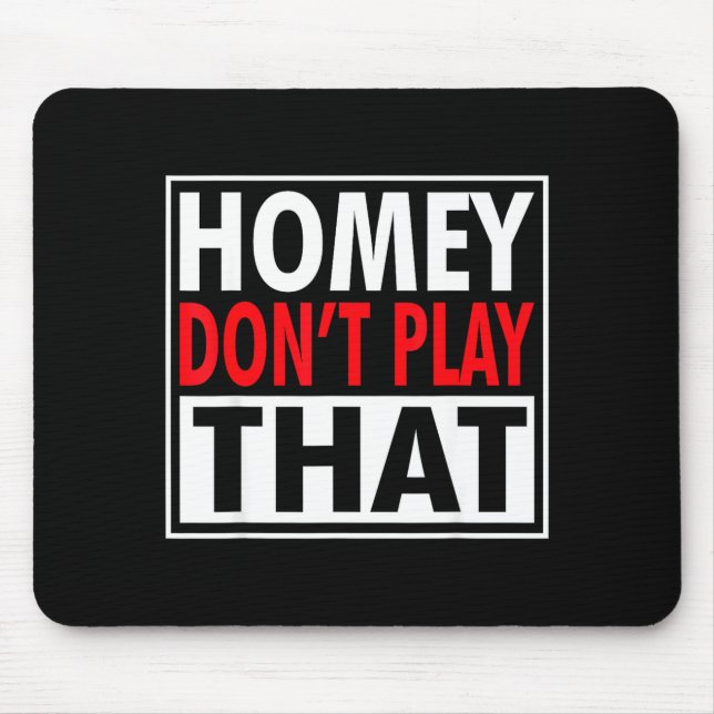 Homey Don't Play That Funny 90s Saying  Mousepad (Vorne)