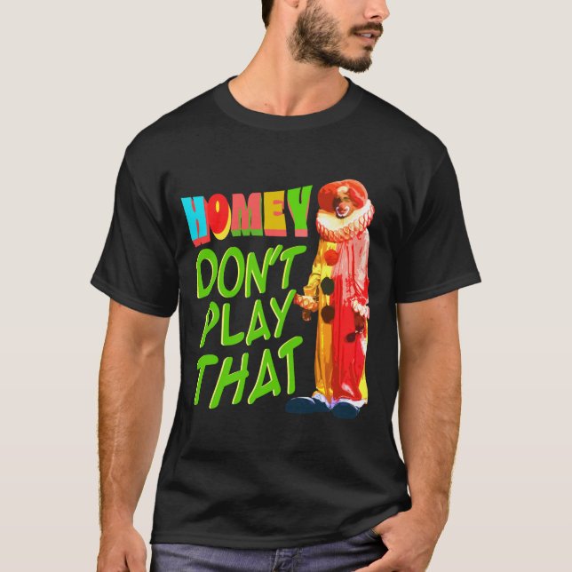 Homey Dont Play That  T-Shirt (Vorderseite)