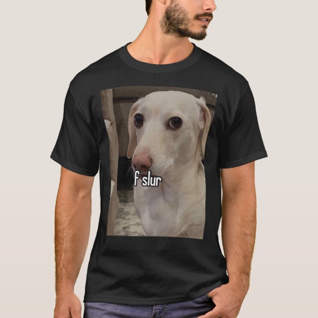 Homophobic Dog F Slur!  T-Shirt (Vorderseite)