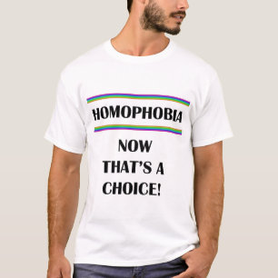 Homophobie....Das ist eine Wahl! T-Shirt