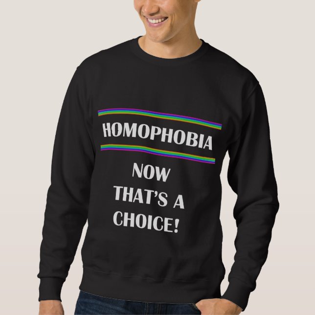 Homophobie...Jetzt ist das eine Wahl! Sweatshirt (Vorderseite)
