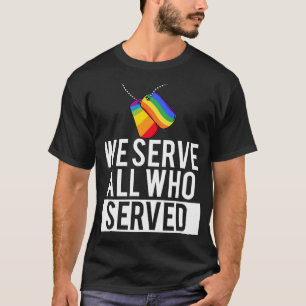 Homosexuell Militärstolz Wir dienen allen, die bed T-Shirt