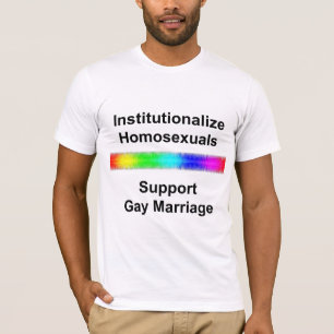 Homosexuelle institutionalisieren ...Gay Marriag u T-Shirt