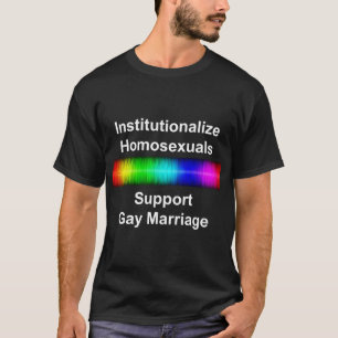 Homosexuelle institutionalisieren..Unterstützung d T-Shirt