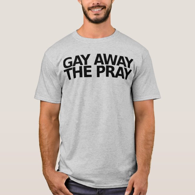 Homosexuelles weg beten T-Shirt (Vorderseite)