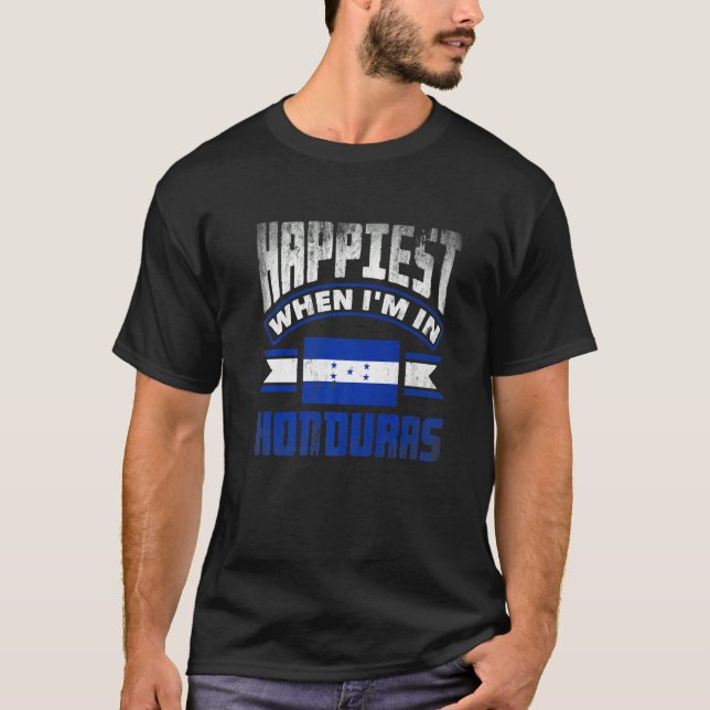 Honduras Honduran Honduras Flag Happiest When Im I T-Shirt (Vorderseite)