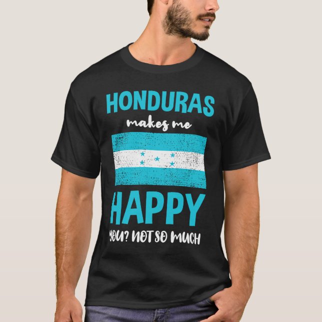 Honduras Makes Me Happy You Not So Much T-Shirt (Vorderseite)