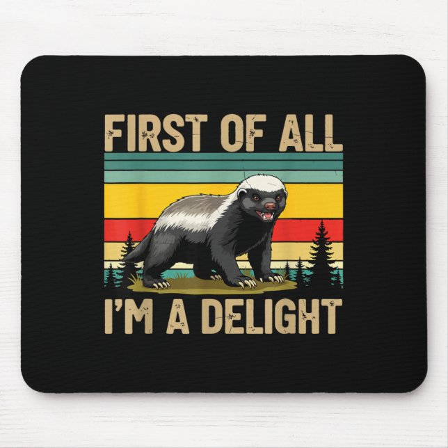 Honey Badger First Of All Im A Delight Funny Honey Mousepad (Vorne)