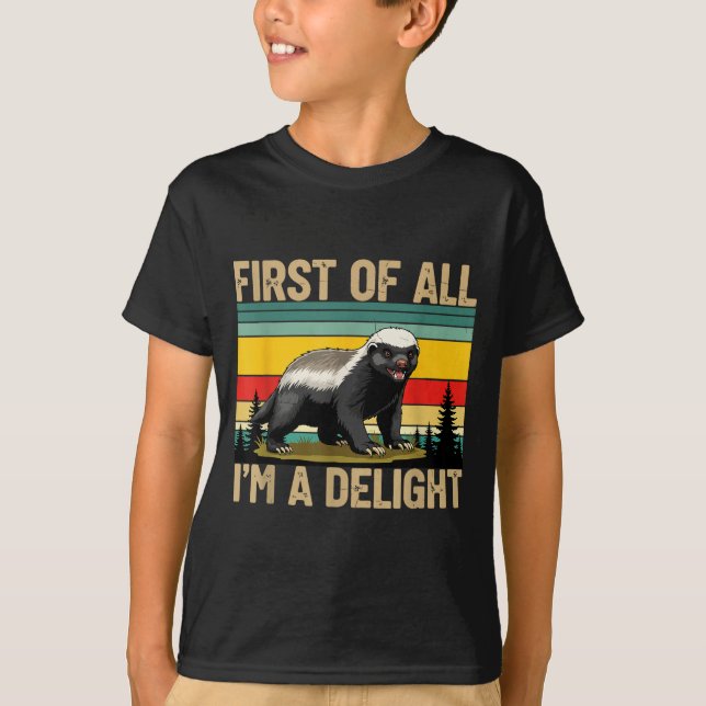 Honey Badger First Of All Im A Delight Funny Honey T-Shirt (Vorderseite)