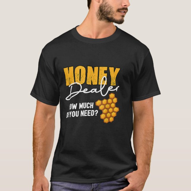Honey Dealer wie viel brauchen Sie Bienenhonig? T-Shirt (Vorderseite)