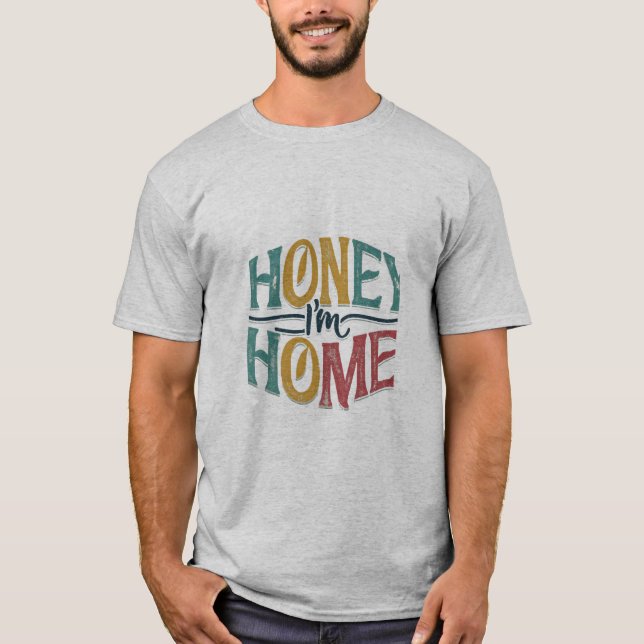 Honey, ich bin Zuhause T-Shirt (Vorderseite)