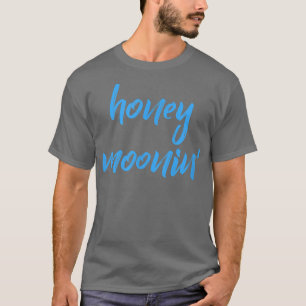 Honey MooninBlue-Zitat für Paare auf Hochzeitsreis T-Shirt