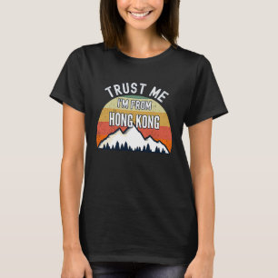 Hong Kong  Vertrau mir ich bin aus Hong Kong T-Shirt