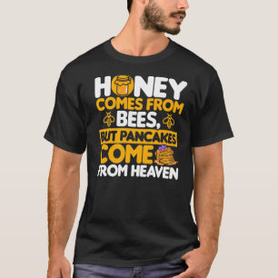 Honig kommt von Bienen, aber Pfannkuchen kommen au T-Shirt
