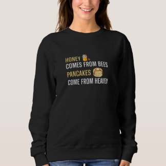 Honig kommt von Bienen Pancakes kommen aus dem Him Sweatshirt