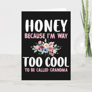 Honig, weil ich zu Cool bin, um Oma Flora genannt Karte
