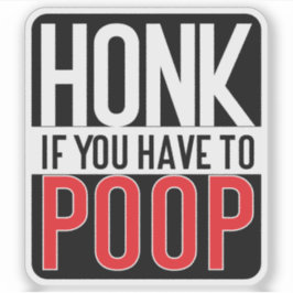 Honk If You Have to Poop Aufkleber