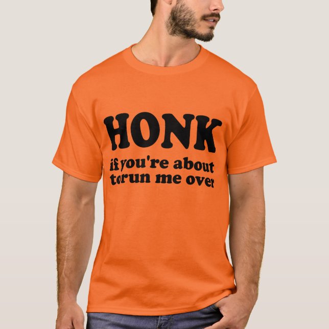 Honk - wenn du mich überfahren wirst T-Shirt (Vorderseite)