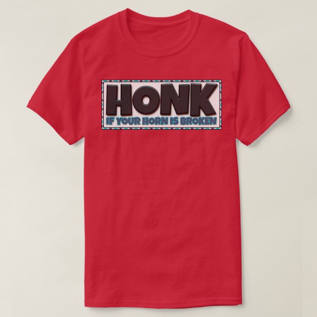 HONK Wenn Ihr Horn gebrochen ist T-Shirt (Design vorne)