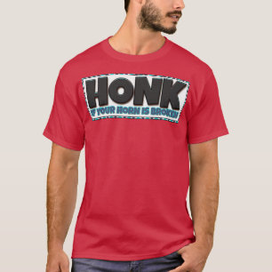 HONK Wenn Ihr Horn gebrochen ist T-Shirt