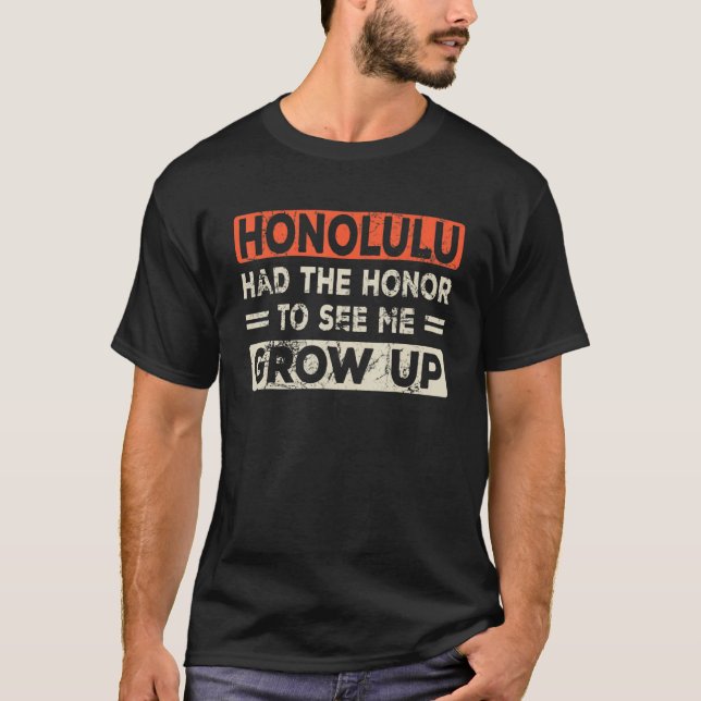 Honolulu hatte die Ehre, mich aufwachsen zu sehen T-Shirt (Vorderseite)