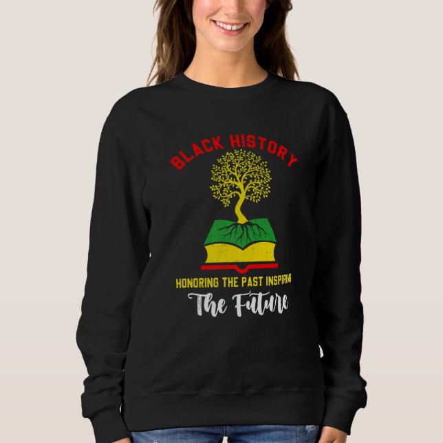 Honoring Past Inspiring Funny Future Black History Sweatshirt (Vorderseite)