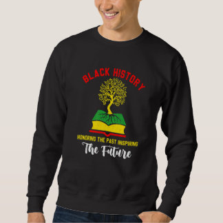 Honoring Past Inspiring Funny Future Black History Sweatshirt