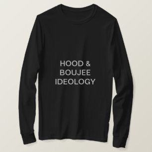 HOOD & BOUJEE IDEOLOGIE T - SHIRT