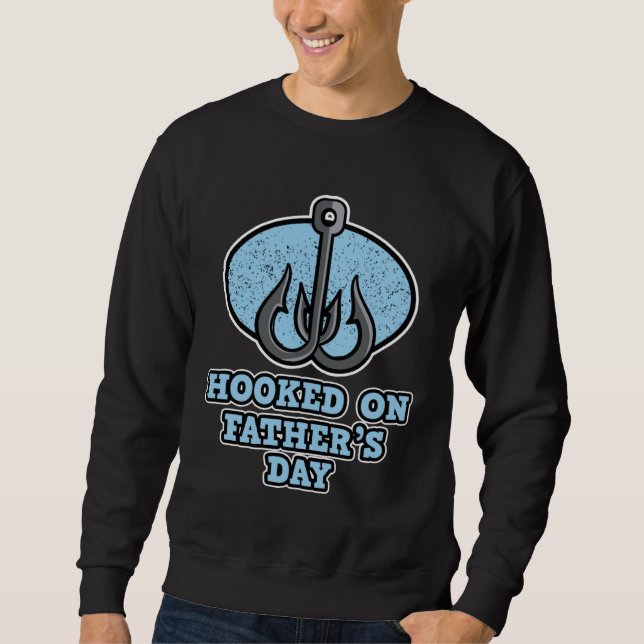 Hooked on Father s Day Fishing Father s Day Sweatshirt (Vorderseite)