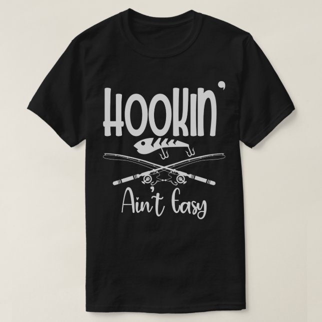 Hookin Aint Easy Fisherman Fishing T-Shirt (Design vorne)