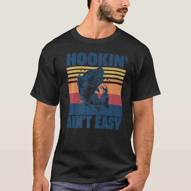 Hookin' Ain't Easy  Fishing  Fisherman T-Shirt (Vorderseite)