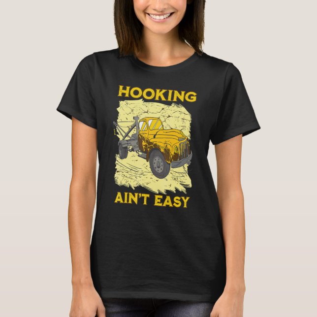 Hooking ain't easy Tow Trucker Husband Tow Truck T-Shirt (Vorderseite)