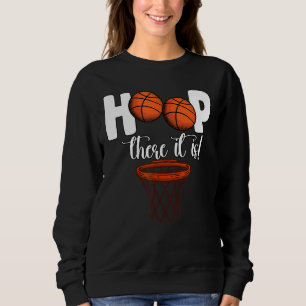 Hoop da, es ist Basketball Spieler Fans Sweatshirt
