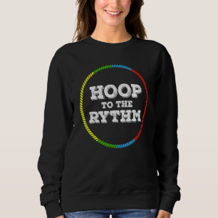 Hoop to the Rythm Hula Hoop Dancer Sweatshirt