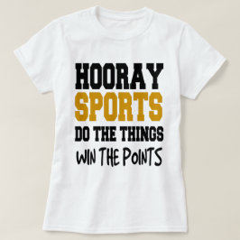 HOORAY FÜR SPORT TUN SIE DIE SACHEN GEWINNEN DIE T-Shirt