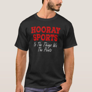 Hooray Sport machen die Dinge gewinnen die Punkte  T-Shirt