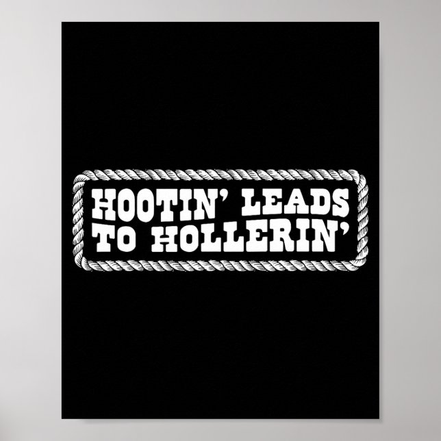 Hootin' Leads To Hollerin Western Country Rodeo Me Poster (Vorne)