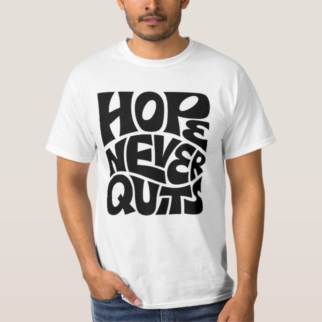 Hope Never Quits Inspirational Typography Design T-Shirt (Vorderseite)
