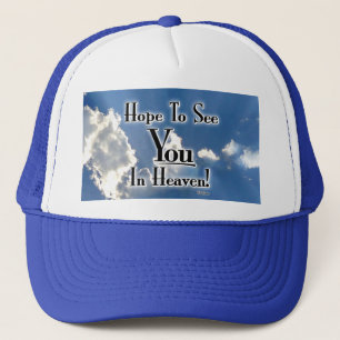 Hope To See You In Heaven! with clouds Truckerkappe