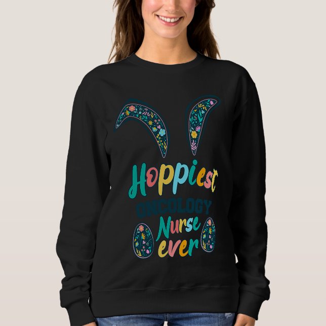 Hoppiest Oncology Nurse Ever Bunny ears Flowers  E Sweatshirt (Vorderseite)
