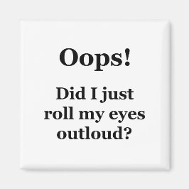 Hoppla! Habe ich gerade meine Augen übertönt? Magnet