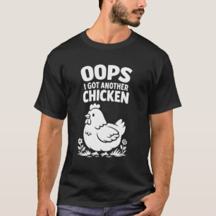 Hoppla, ich habe ein weiteres Huhn bekommen T-Shirt