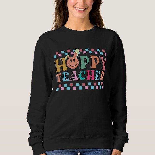 Hoppy Teacher Bunny Ears Teacher Appreciation For  Sweatshirt (Vorderseite)