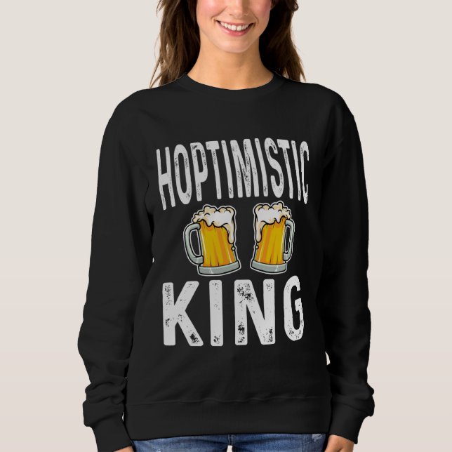 Hoptimistic King Funny Beer Lover Drinker Home Bre Sweatshirt (Vorderseite)