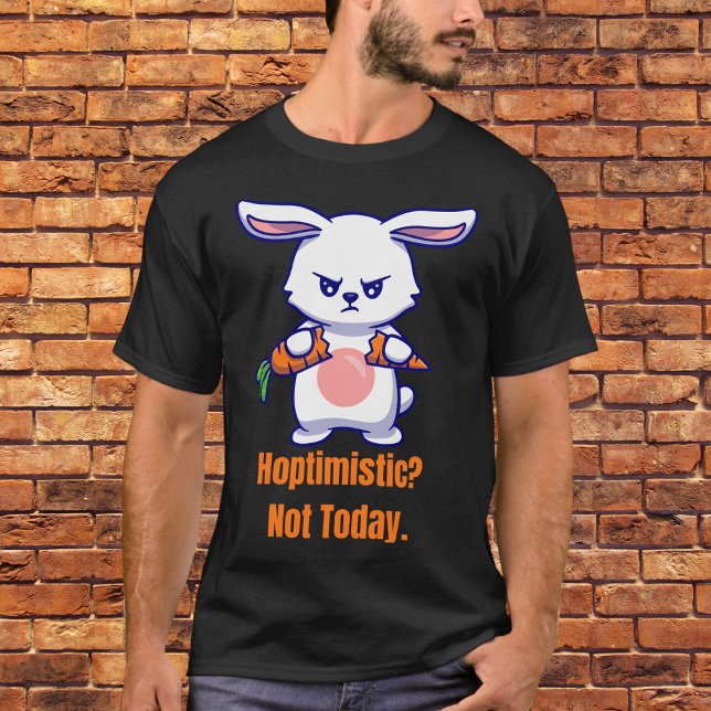 Hoptimistisch? Heute nicht T-Shirt (Von Creator hochgeladen)
